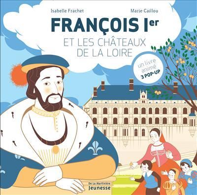François Ier et les châteaux de la Loire